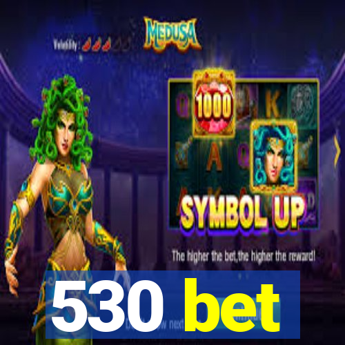 530 bet
